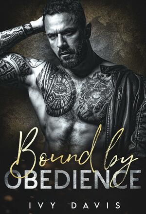 Bound by Obedience: An Arranged Marriage Mafia Romance by Ivy Davis