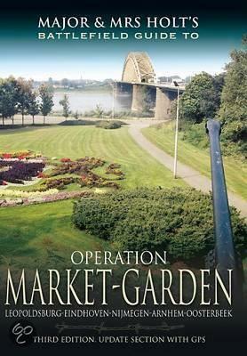 Major and Mrs. Holt's Battlefield Guide to Operation Market-Garden [With Map] by Tonie Holt, Valamai Holt