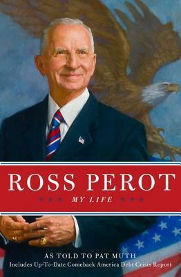 Ross Perot: My Life by H. Ross Perot