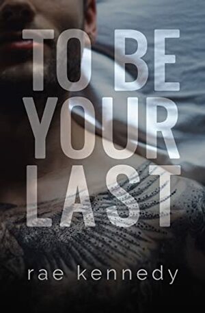 To Be Your Last by Rae Kennedy
