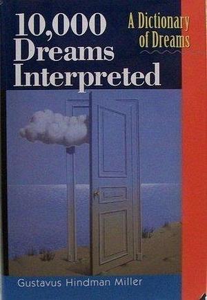 10,000 Dreams Interpreted: A Dictionary of Dreams by Gustavus Hindman Miller (1997) Hardcover by Gustavus Hindman Miller, Gustavus Hindman Miller, Nicola Ferguson