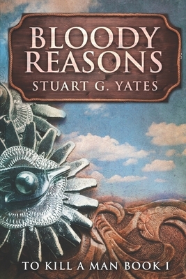 Bloody Reasons: Large Print Edition by Stuart G. Yates