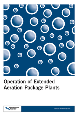 Operation of Extended Aeration Package Plants: Mop Om-7 by Water Environment Federation