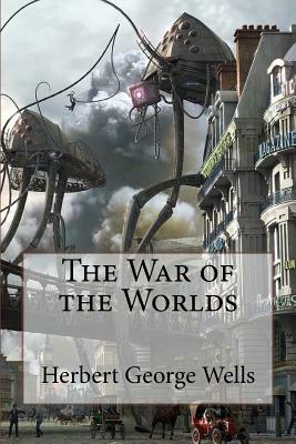 The War of the Worlds Herbert George Wells by H.G. Wells