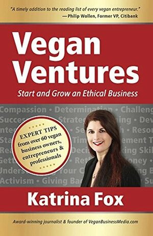 Vegan Ventures: Start and Grow an Ethical Business by Philip Wollen, Katrina Fox