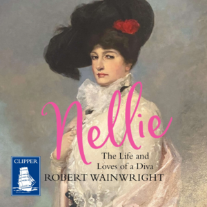 Nellie: The Life and Loves of a Diva by Robert Wainwright