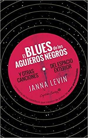 El blues de los agujeros negros y otras canciones del espacio exterior by Janna Levin