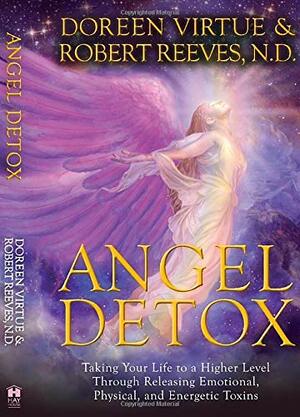 Angel Detox: Taking Your Life to a Higher Level Through Releasing Emotional, Physical, and Energetic Toxins by Doreen Virtue