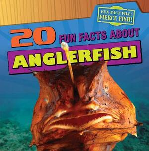 20 Fun Facts about Anglerfish by Heather Moore Niver