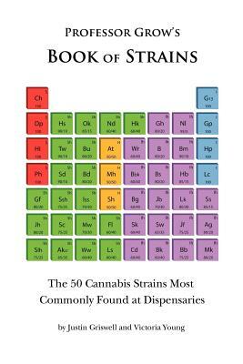 Book of Strains: The 50 Cannabis Strains Most Commonly Found at Dispensaries by Justin Griswell, Victoria Young