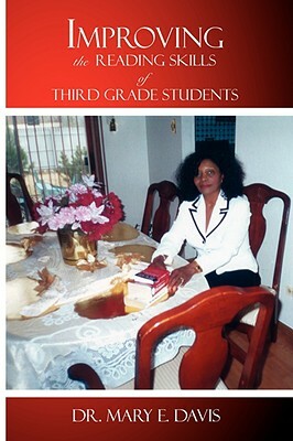 Improving the Reading Skills of Third Grade Students by Dr Mary E. Davis, Mary E. Davis