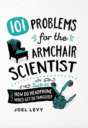 101 Problems for the Armchair Scientist by Joel Levy, Joel Levy