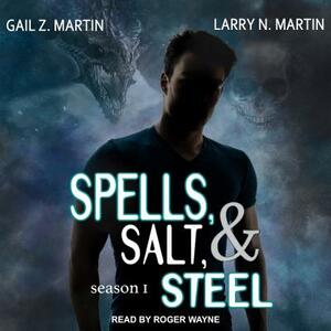 Spells, Salt, & Steel: Season One by Larry N. Martin, Gail Z. Martin