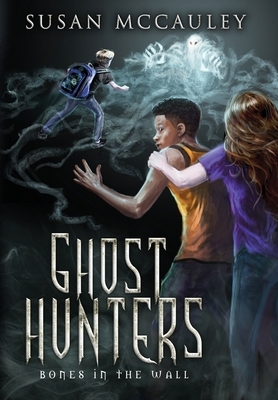 Ghost Hunters: Bones in the Wall by Susan McCauley