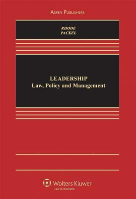 Leadership: Law, Policy, and Management by Deborah L. Rhode, Amanda Packel