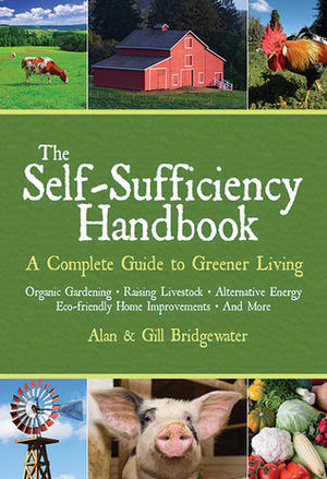 The Self-Sufficiency Handbook: A Complete Guide to Greener Living by Gill Bridgewater, Alan Bridgewater