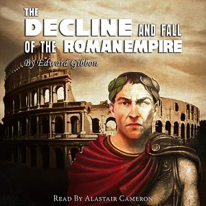 The Decline and Fall of the Roman Empire by Edward Gibbon