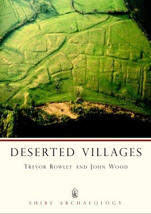 Deserted Villages by Trevor Rowley, John Wood