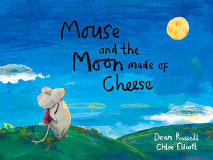 Mouse and the Moon Made of Cheese. Author, Dean Russell by Dean Russell