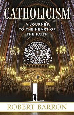 Catholicism: A Journey to the Heart of the Faith by Archbishop Robert Barron