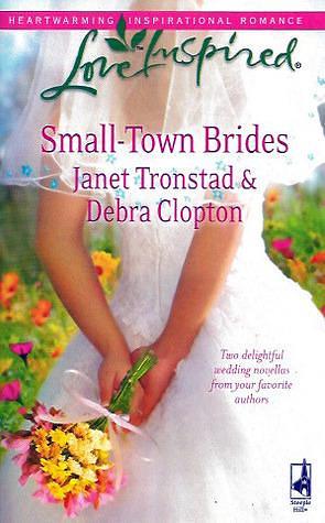 Small Town Brides by Janet Tronstad, Janet Tronstad, Debra Clopton