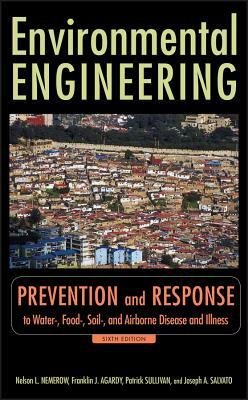 Environmental Engineering: Prevention and Response to Water-, Food-, Soil-, and Air-Borne Disease and Illness by Nelson L. Nemerow, Joseph A. Salvato, Franklin J. Agardy