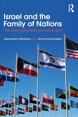 Israel and the Family of Nations: The Jewish Nation-State and Human Rights by Alexander Yakobson, Amnon Rubinstein