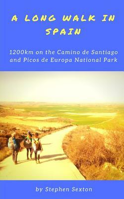 A Long Walk in Spain: 1200km on the Camino de Santiago and Picos de Europa National Park by Stephen Sexton