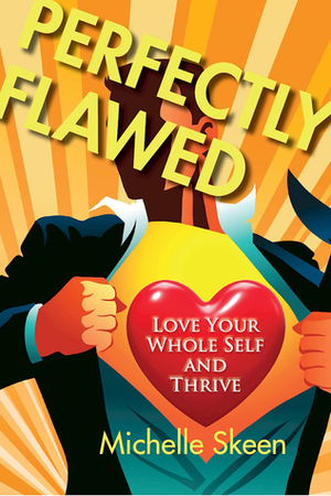 Perfectly Flawed: Love Your Whole Self and Thrive by Michelle Skeen