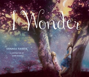 I Wonder by Annaka Harris, John Alfred Rowe