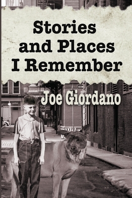 Stories and Places I Remember: A Collection of Short Stories by Joe Giordano