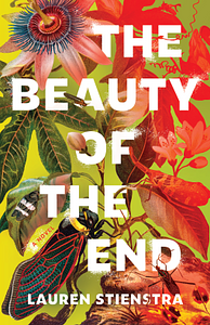 The Beauty of the End by Lauren Stienstra