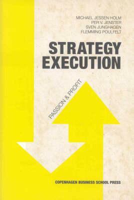 Strategy Execution: Passion & Profit by Sven Junghagen, Per V. Jenster, Michael Jessen Holm