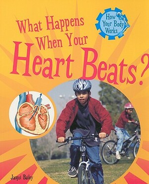 What Happens When Your Heart Beats? by Jacqui Bailey