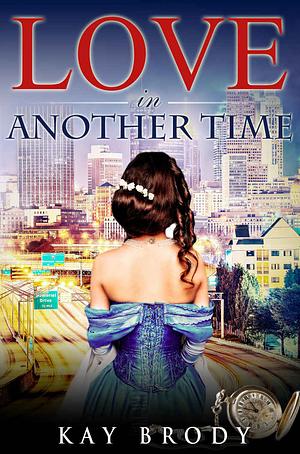 Love In Another Time by Kay Brody