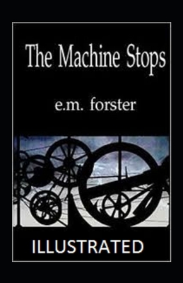 The Machine Stops Illustrated by E.M. Forster