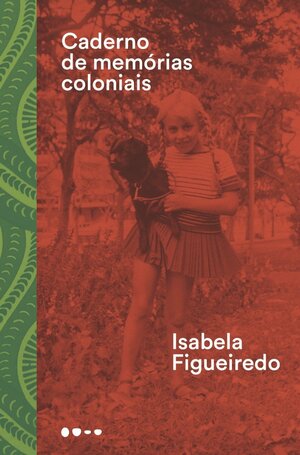 Caderno de Memórias Coloniais by Isabela Figueiredo