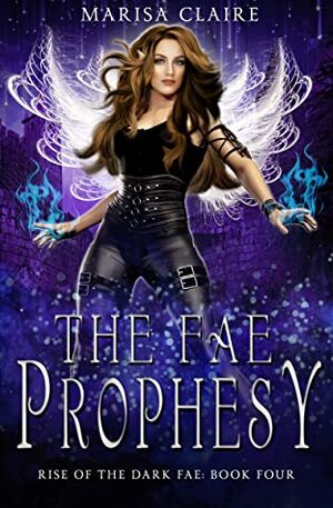 The Fae Prophecy: Rise of the Dark Fae, Book 4 (Veiled World) by Marisa Claire