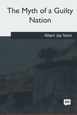 The Myth of a Guilty Nation by Albert Jay Nock