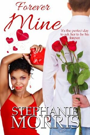 Forever Mine (My Sexy Valentine, Book 1) by Stephanie Morris