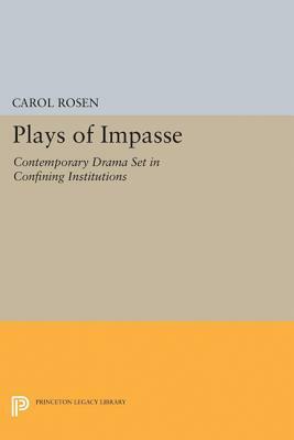 Plays of Impasse: Contemporary Drama Set in Confining Institutions by Charles Rosen