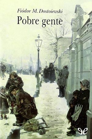 Pobre gente by Fyodor Dostoevsky