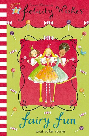 Felicity Wishes: Fairy Fun and Other Stories by Emma Thomson