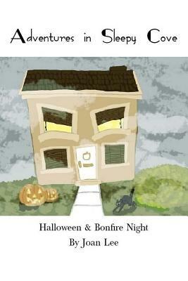 Adventures in Sleepy Cove. Halloween / Bonfire Night by Joan Lee