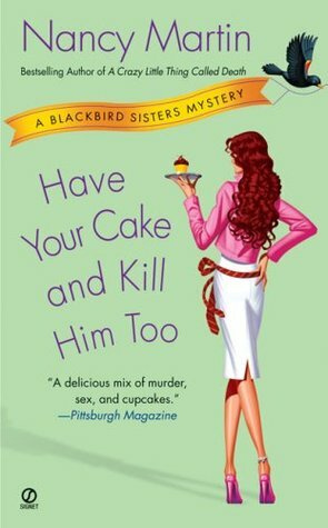 Have Your Cake and Kill Him Too by Nancy Martin