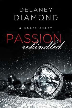 Passion Rekindled by Delaney Diamond