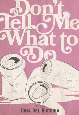 Don't Tell Me What to Do by Dina del Bucchia