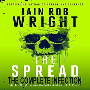 The Spread: The Complete Infection: by Iain Rob Wright