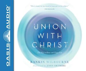 Union with Christ (Library Edition): The Way to Know and Enjoy God by Rankin Wilbourne