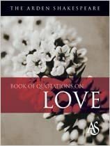 The Arden Shakespeare Book of Quotations on Love by Katherine Duncan-Jones, Jane Armstrong